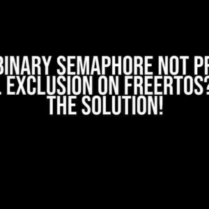 ESP32: Binary Semaphore Not Providing Mutual Exclusion on FreeRTOS? Here’s the Solution!