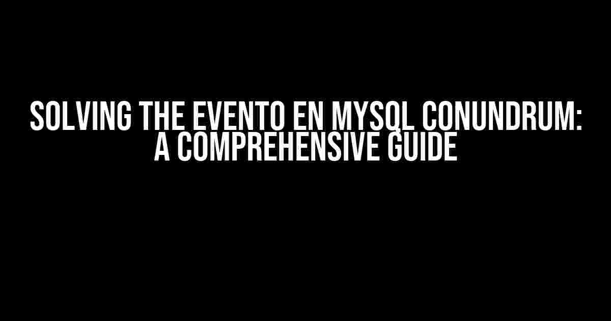 Solving the Evento en Mysql Conundrum: A Comprehensive Guide