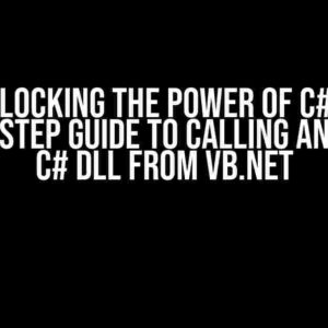 Unlocking the Power of C#: A Step-by-Step Guide to Calling an Existing C# DLL from VB.NET