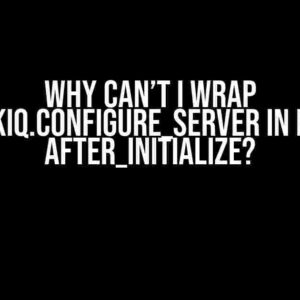 Why Can’t I Wrap Sidekiq.configure_server in Rails after_initialize?